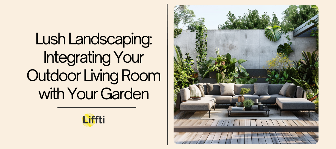 Lush Landscaping Integrating Your Outdoor Living Room with Your Garden